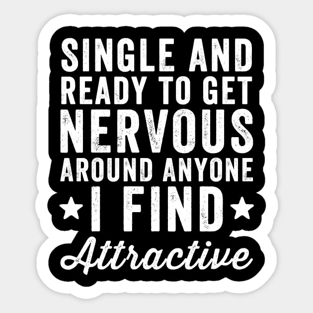 Single and ready to get nervous around anyone I find attractive Sticker by captainmood